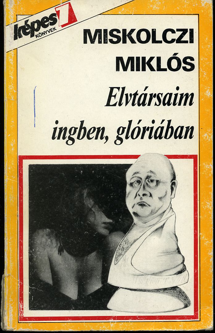 Miskolczi Miklós: Elvtársaim ingben, glóriában - 1. kép