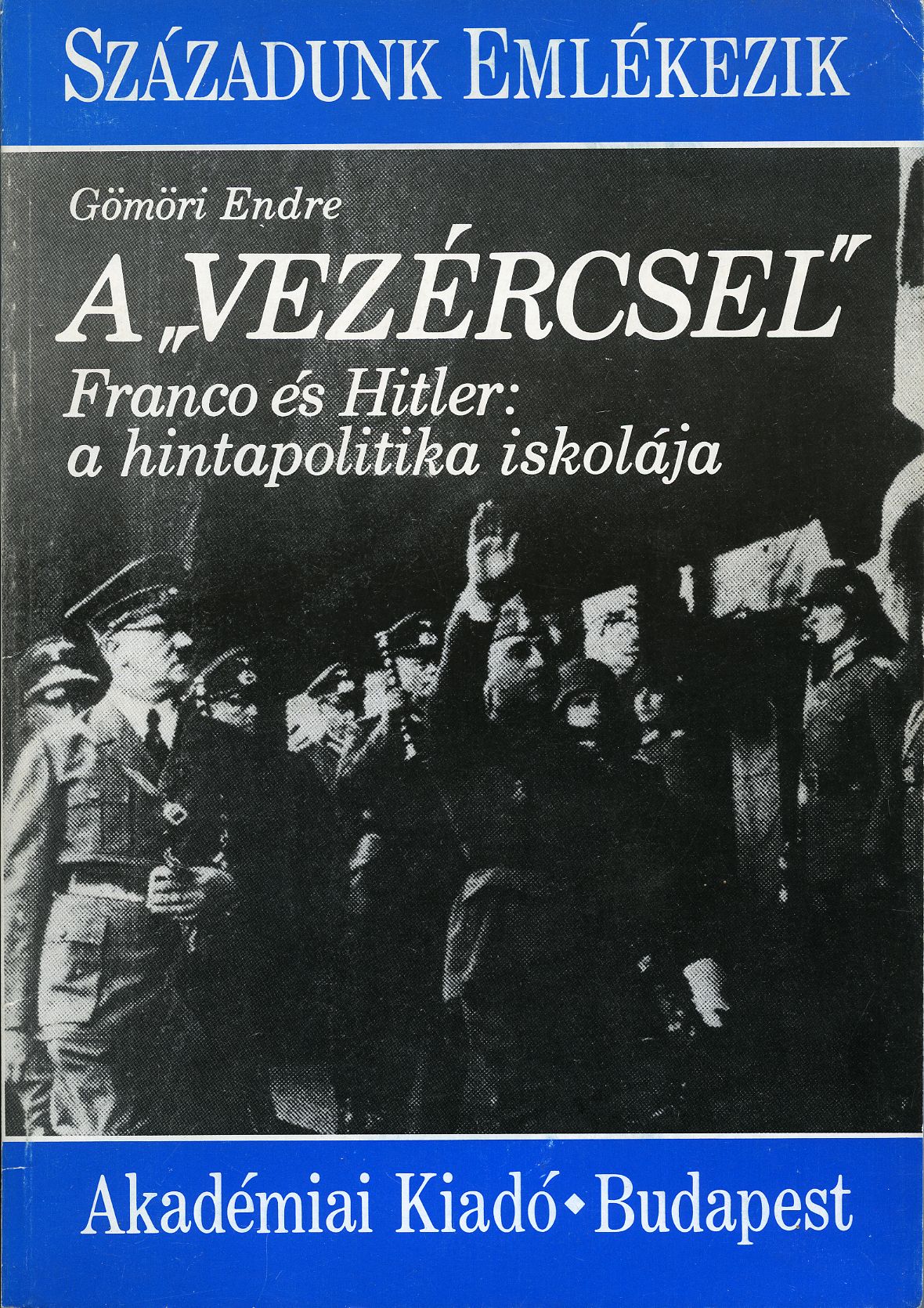 Gömöri Endre: A "vezércsel" : Franco és Hitler: a hintapolitika iskolája - 1. kép