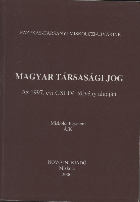 Fazekas Judit, Harsányi Gyöngyi, Miskolczi Bodnár Péter, Ujváriné Antal Edit: Magyar társasági jog. Az 1997. évi CXLIV. törvény alapján - 1. kép