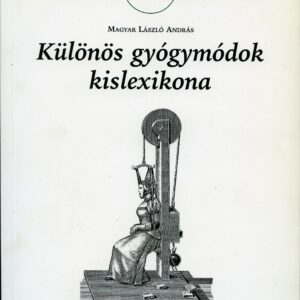 Magyar László András: Különös gyógymódok kislexikona