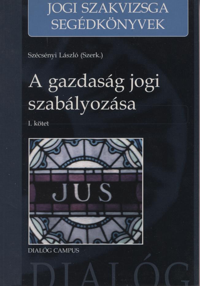 Szécsényi László (szerk.): A gazdaság jogi szabályozása 1. kötet - 1. kép