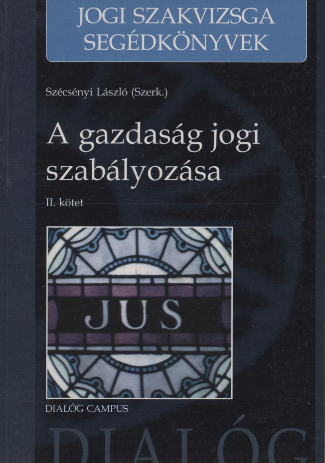 Szécsényi László (szerk.): A gazdaság jogi szabályozása 2. kötet - 1. kép