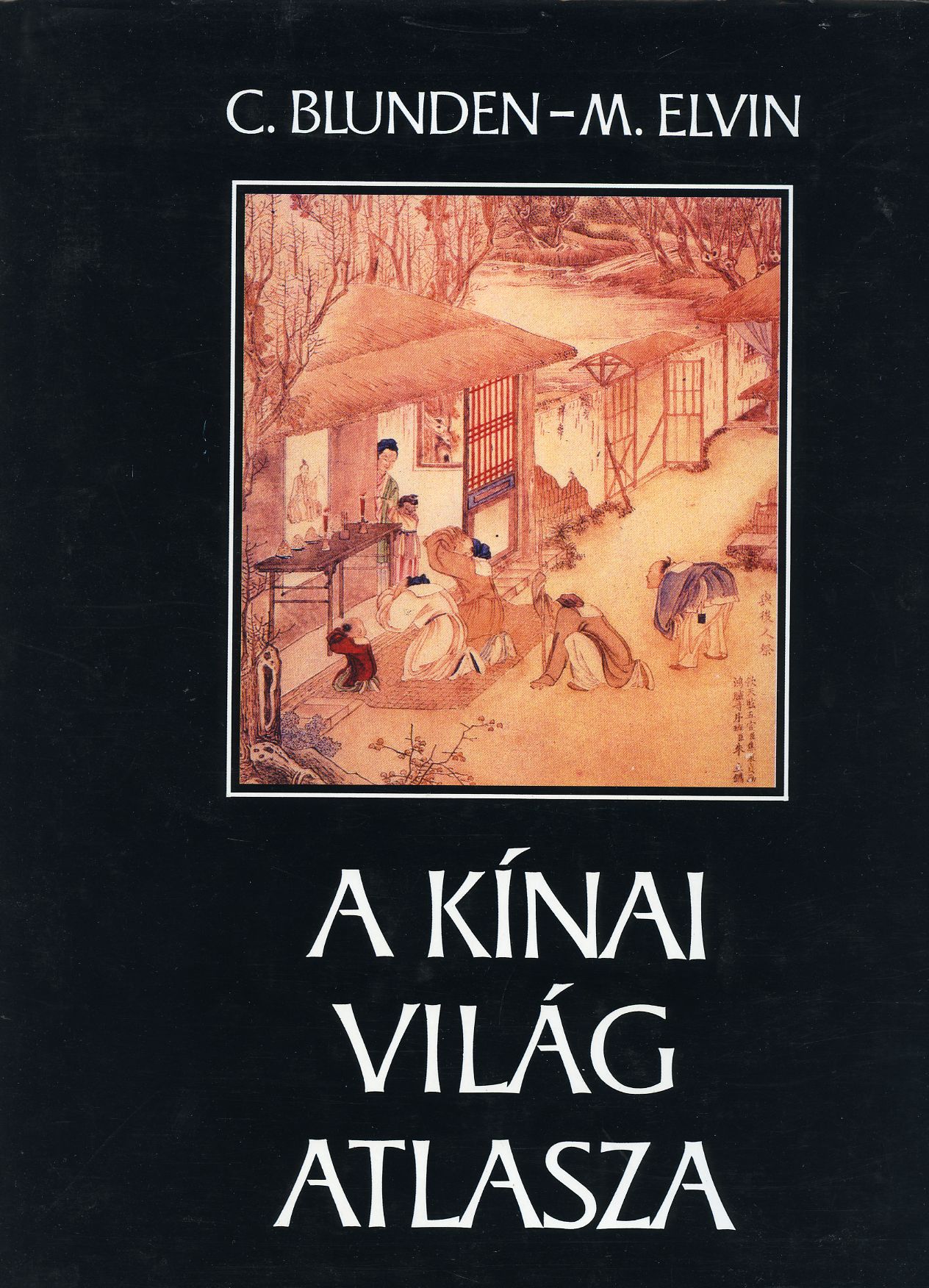 C. Blunden, M. Elvin: A kínai világ atlasza - 1. kép