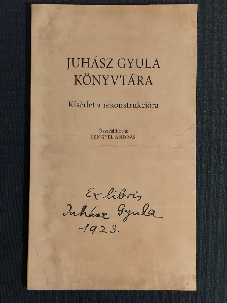 Lengyel András: Juhász Gyula könyvtára : Kísérlet a rekonstrukcióra - 1. kép