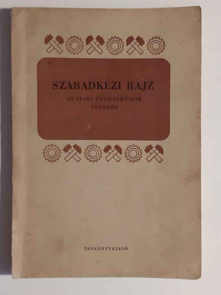 Ivánka László, Lelkes István: Szabadkézi rajz az ipari technikumok számára - 1. kép