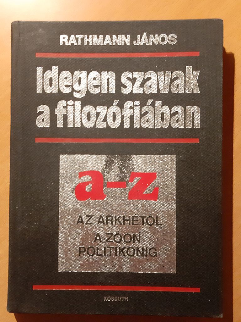 Rathmann János: Idegen szavak a filozófiában : Az arkhétól a zóon politikonig - 1. kép