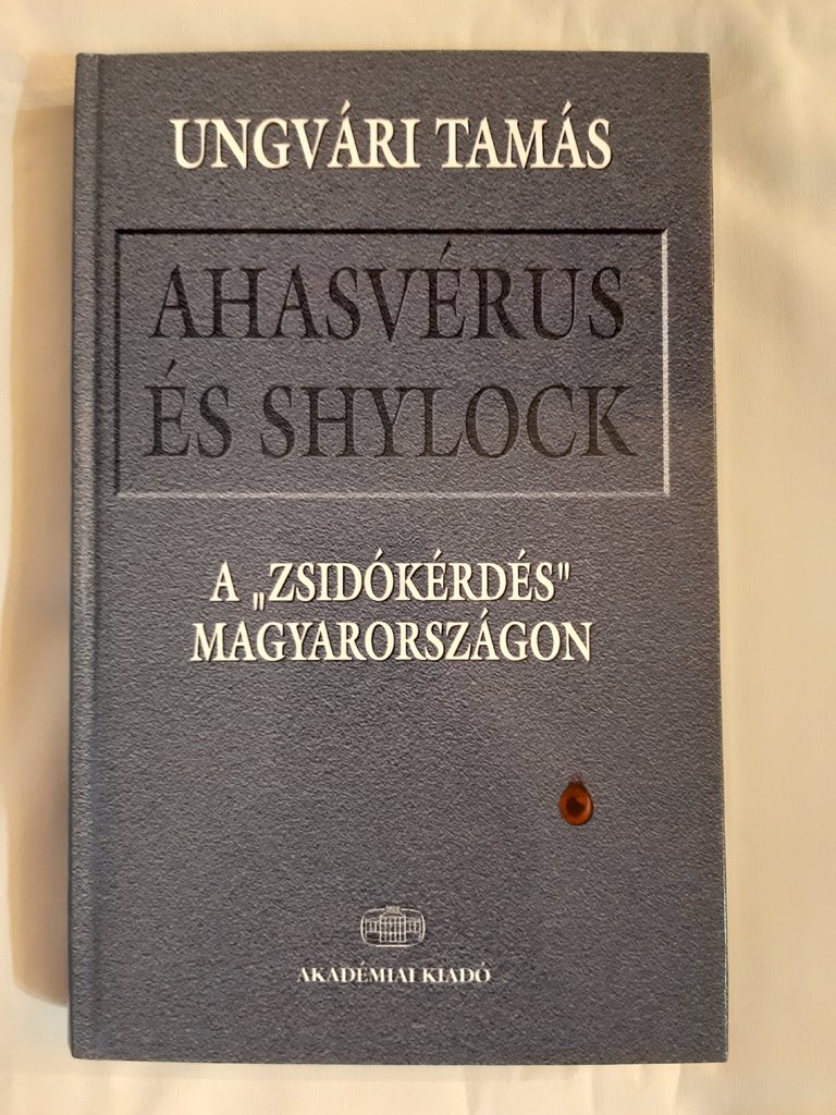 Ungvári Tamás: Ahasvérus és Shylock : a „zsidókérdés” Magyarországon - 1. kép