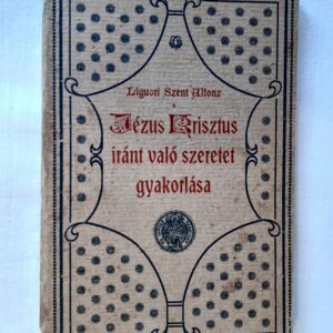 Liguori Szent Alfonz: A Jézus Krisztus iránt való szeretet gyakorlása