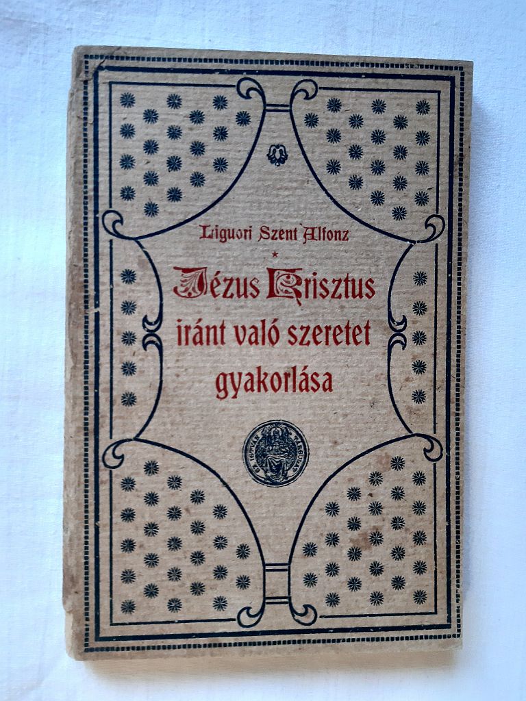 Liguori Szent Alfonz: A Jézus Krisztus iránt való szeretet gyakorlása - 1. kép