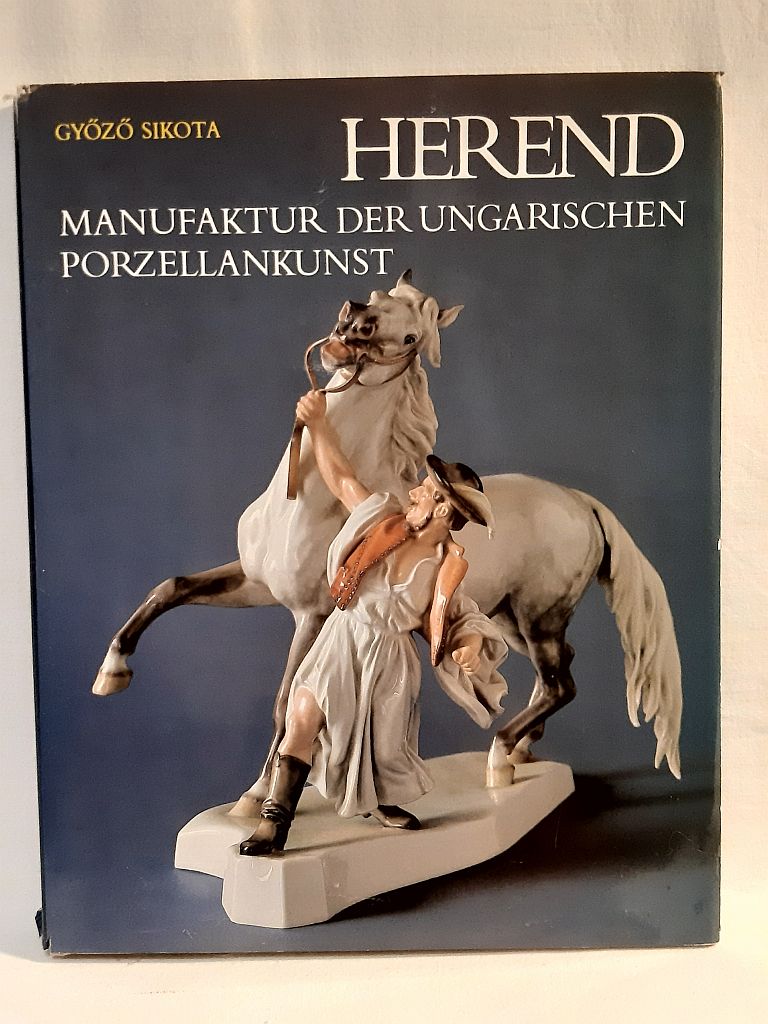 Győző Sikota: Herend : Manufaktur der ungarischen Porzellankunst - 1. kép