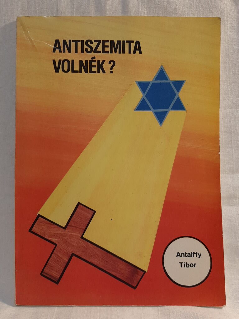 Antalffy Tibor: Antiszemita volnék? Lehetnék filoszemita - 1. kép