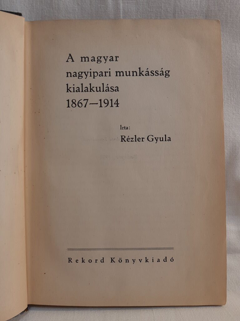 Rézler Gyula: A magyar nagyipari munkásság kialakulása : 1867-1914 - 2. kép