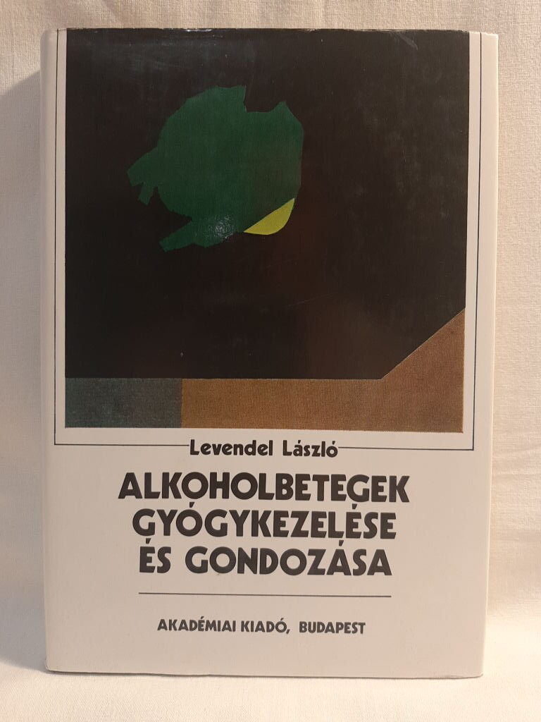 Levendel László: Alkoholbetegek gyógykezelése és gondozása - 1. kép