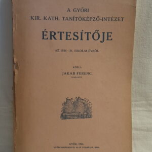 Jakab Ferenc: A győri kir. kath. Tanítóképző-Intézet értesítője az 1934-5. iskolai évről