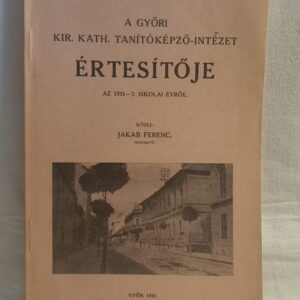 Jakab Ferenc: A győri kir. kath. Tanítóképző-Intézet értesítője az 1931-2. iskolai évről