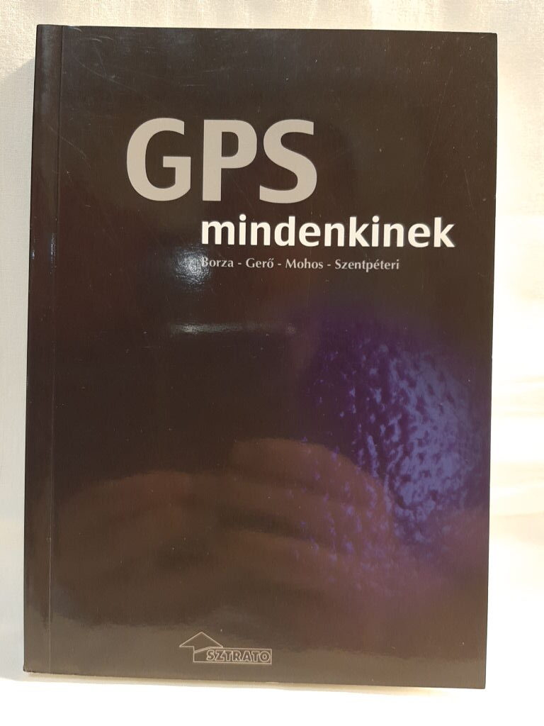 Borza Tibor, Gerő András, Mohos Zoltán, Szentpéteri László: GPS mindenkinek - 1. kép