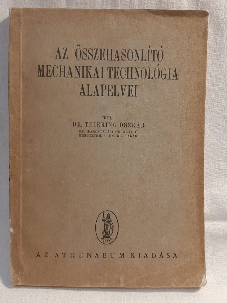 Thiering Oszkár: Az összehasonlító mechanikai technológia alapelvei - 1. kép