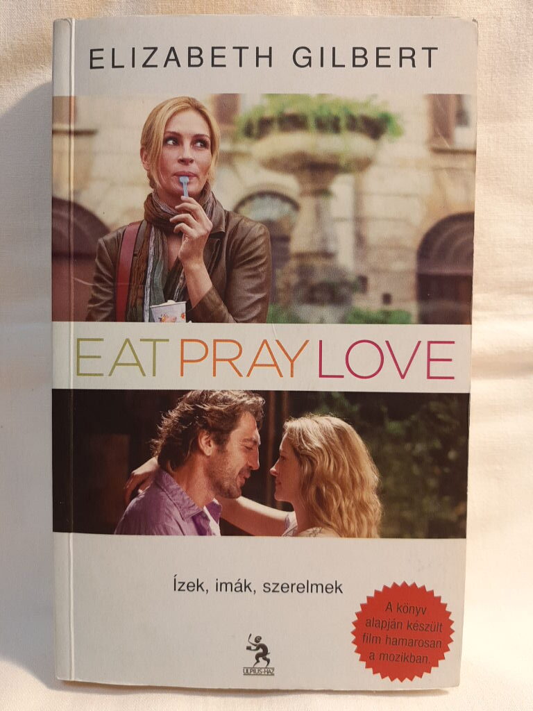 Elizabeth Gilbert: Eat, pray, love – Ízek, imák, szerelmek - 1. kép