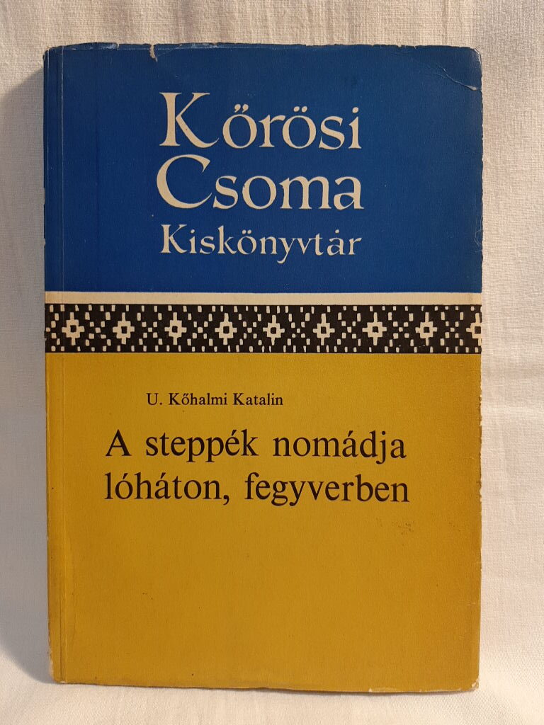 U. Kőhalmi Katalin: A steppék nomádja lóháton, fegyverben - 1. kép