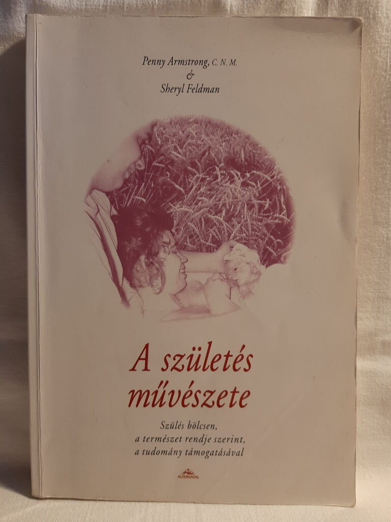 Penny Armstrong, Sheryl Feldman: A születés művészete - 1. kép