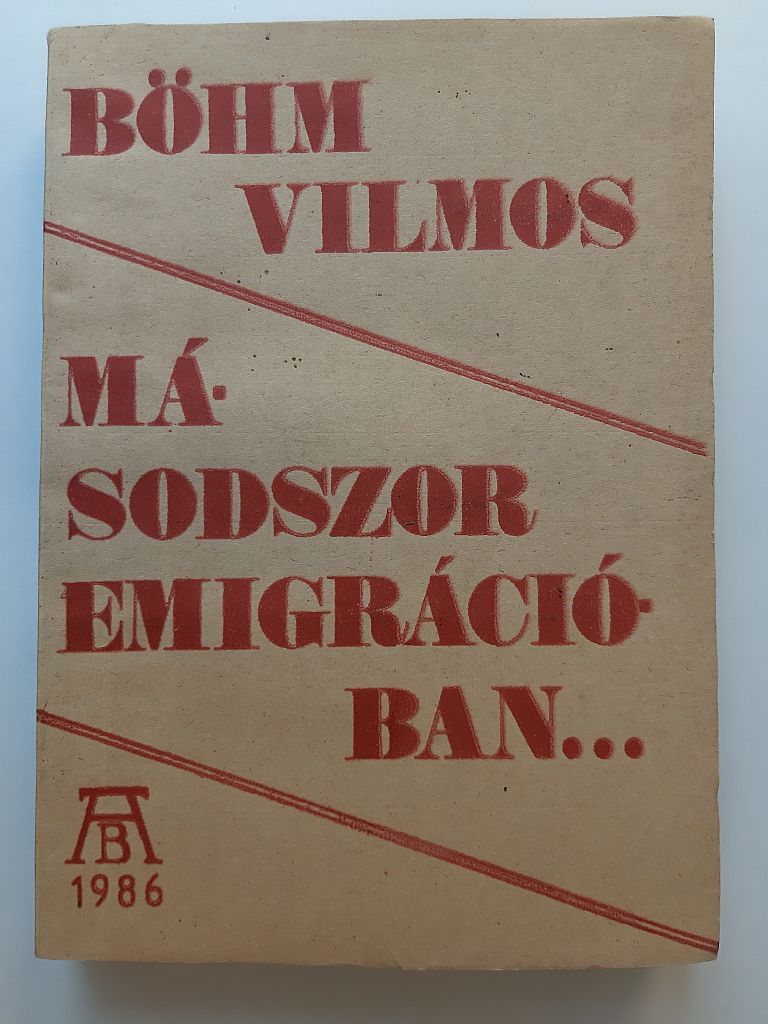 Böhm Vilmos: Másodszor emigrációban… - 1. kép