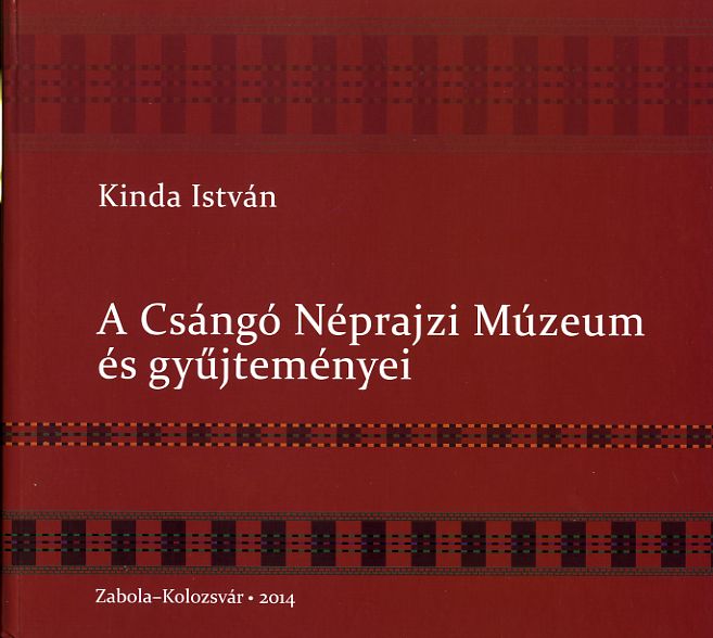 Kinda István: A Csángó Néprajzi Múzeum és gyűjteményei - 1. kép