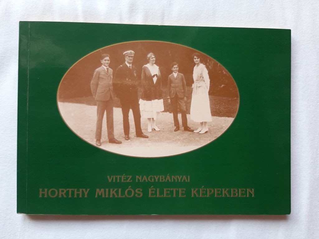 Vuray György (szerk.): Vitéz nagybányai Horthy Miklós élete képekben - 1. kép
