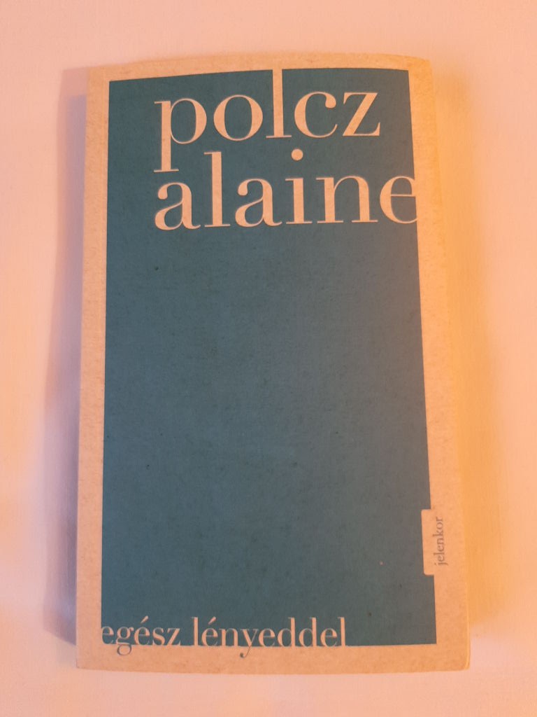 Polcz Alaine: Egész lényeddel - 1. kép