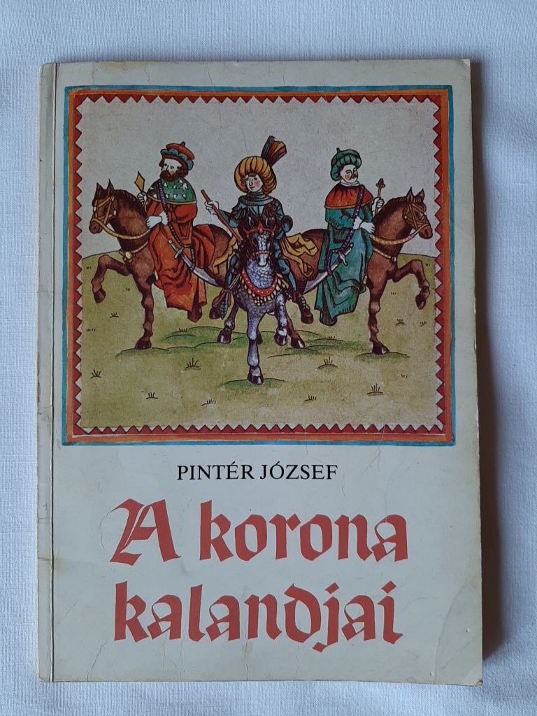 Pintér József: A korona kalandjai - 1. kép