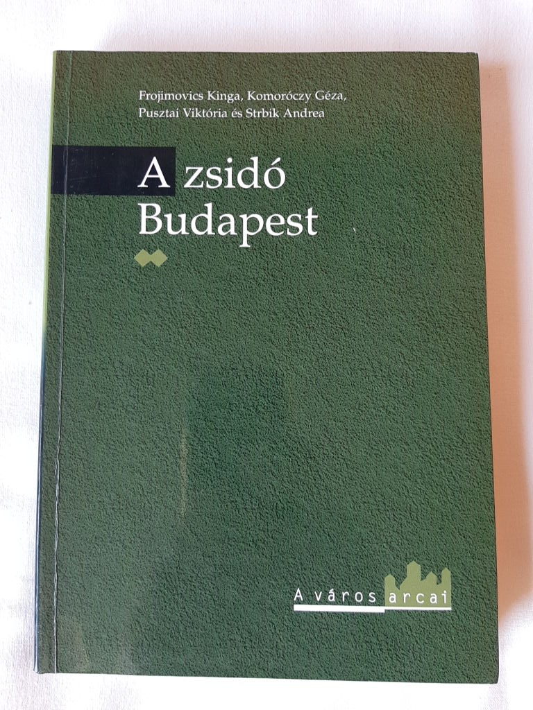 Frojimovics Kinga, Komoróczy Géza, Pusztai Viktória, Strbik Andrea: A zsidó Budapest II. - 1. kép