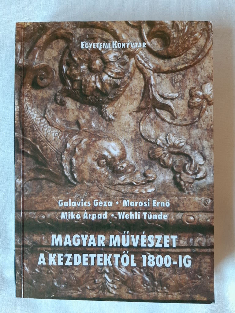 Galavics Géza, Marosi Ernő, Mikó Árpád, Wehli Tünde: Magyar művészet a kezdetektől 1800-ig - 1. kép