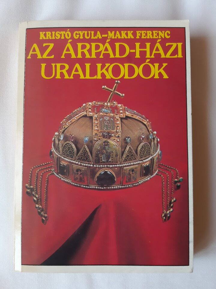 Kristó Gyula, Makk Ferenc: Az Árpád-házi uralkodók - 1. kép
