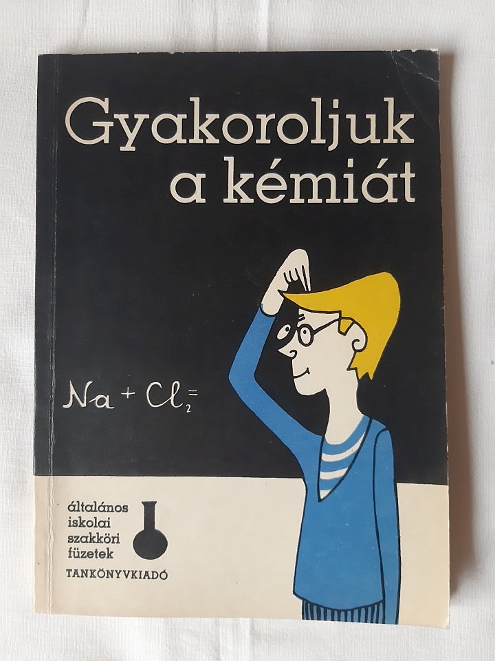 Borsányi János: Gyakoroljuk a kémiát! - 1. kép