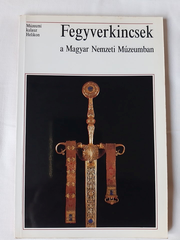 Temesváry Ferenc: Fegyverkincsek a Magyar Nemzeti Múzeumban - 1. kép