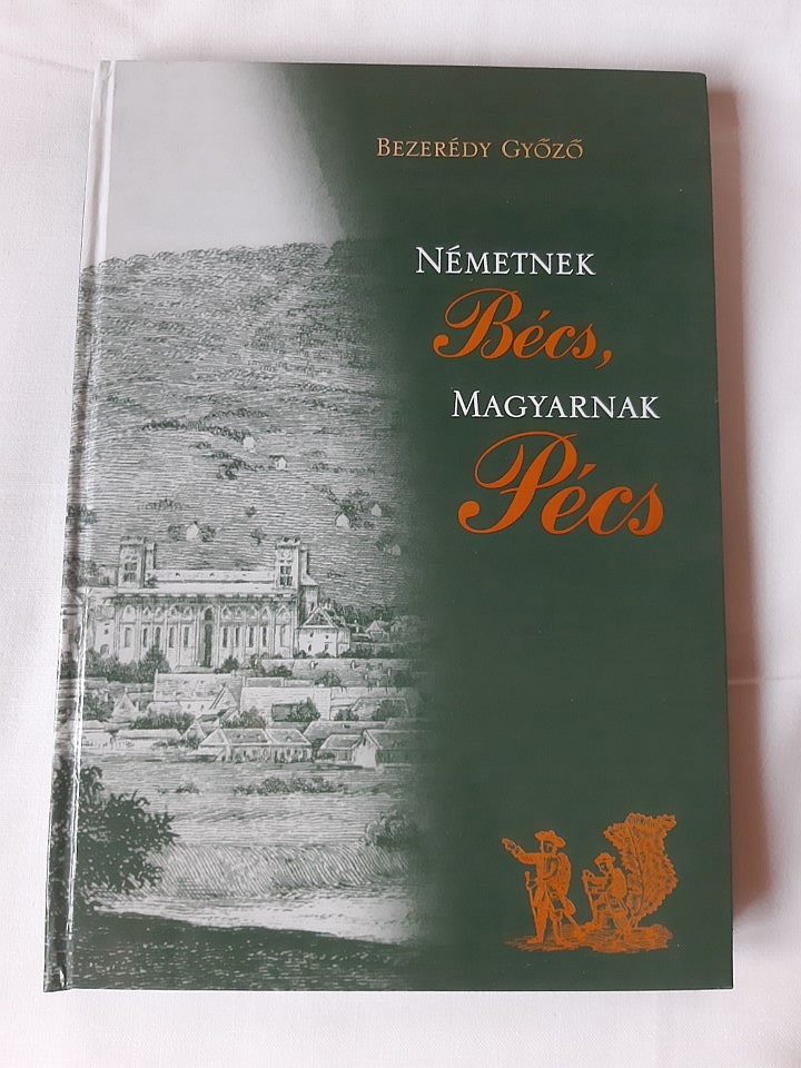 Bezerédy Győző: Németnek Bécs, magyarnak Pécs - 1. kép