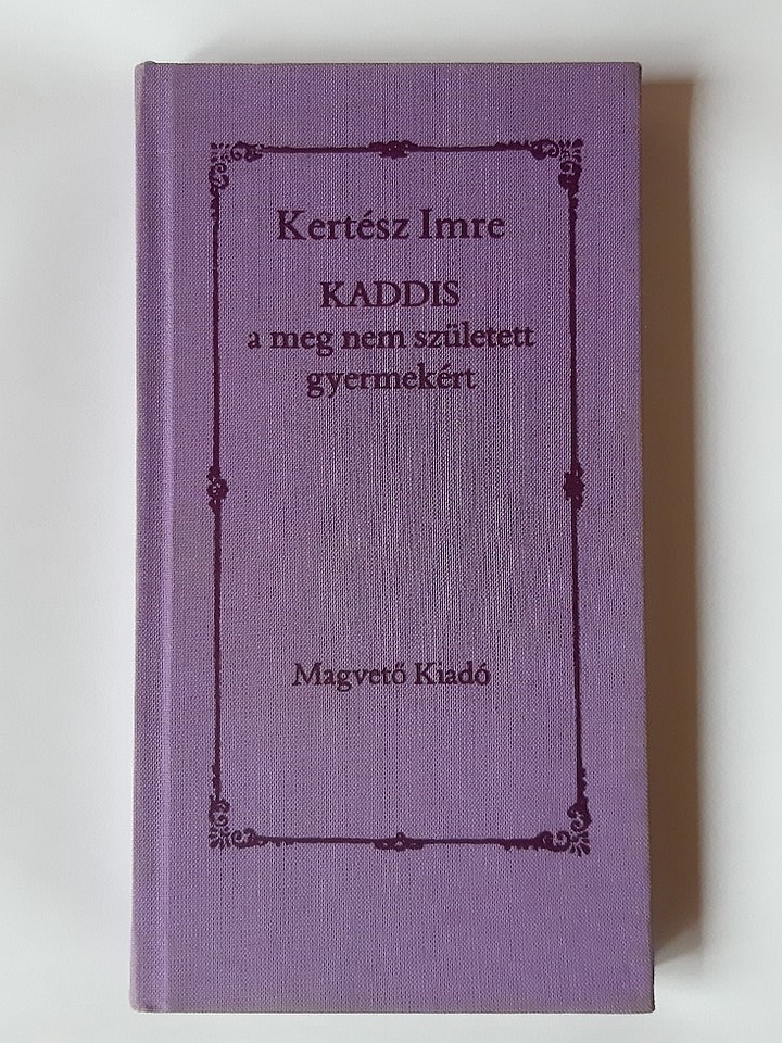 Kertész Imre: Kaddis a meg nem született gyermekért - 1. kép