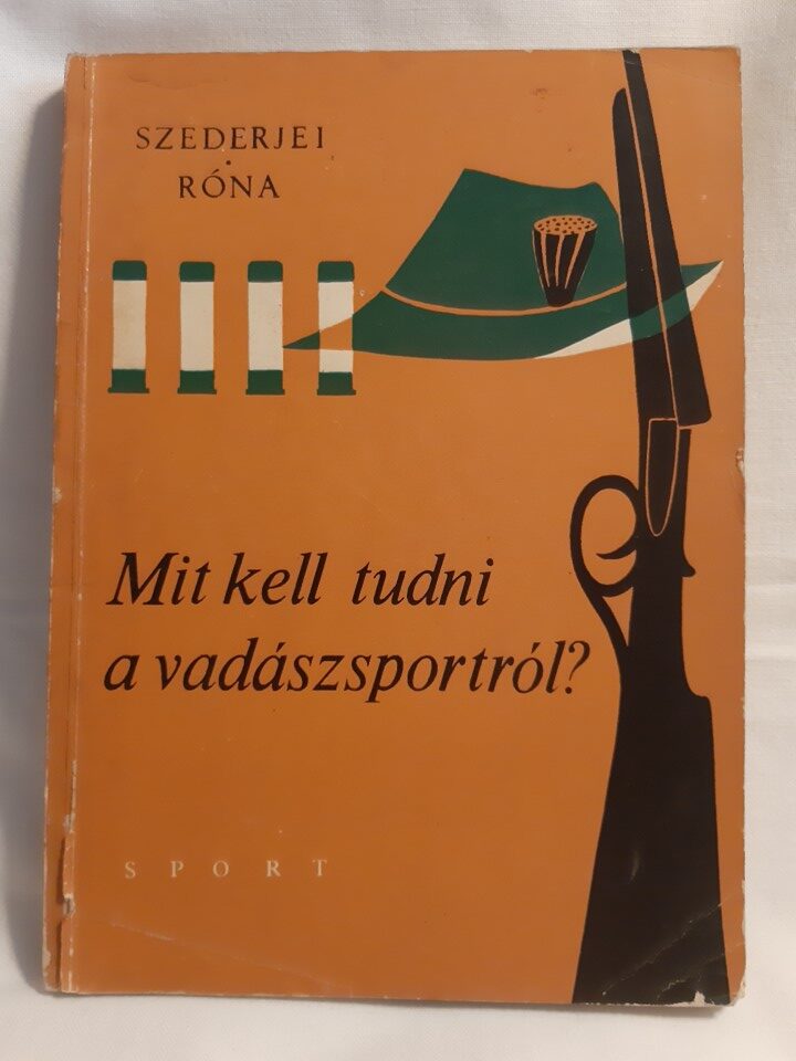 Szederjei Ákos, Róna István: Mit kell tudni a vadászsportról? - 1. kép