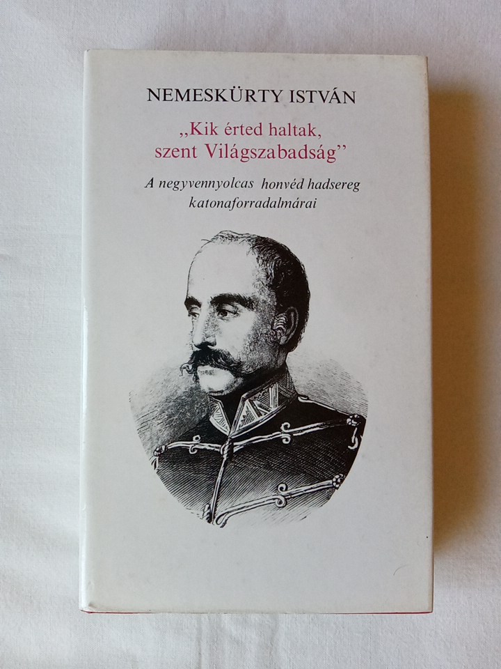 Nemeskürty István: „Kik érted haltak, szent Világszabadság” - 1. kép