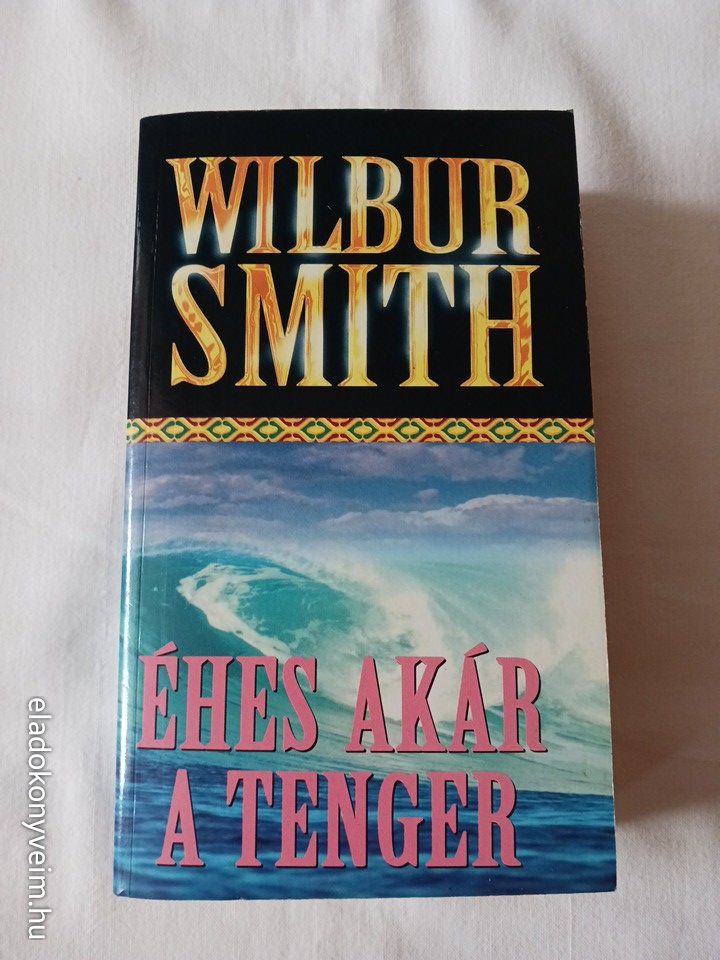 Wilbur Smith: Éhes, akár a tenger - 1. kép
