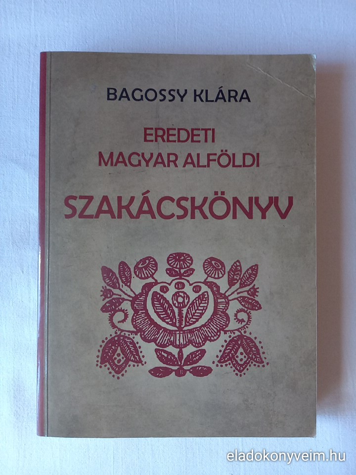 Szücs Antalné Bagossi Klára: Eredeti magyar alföldi szakácskönyv - 1. kép