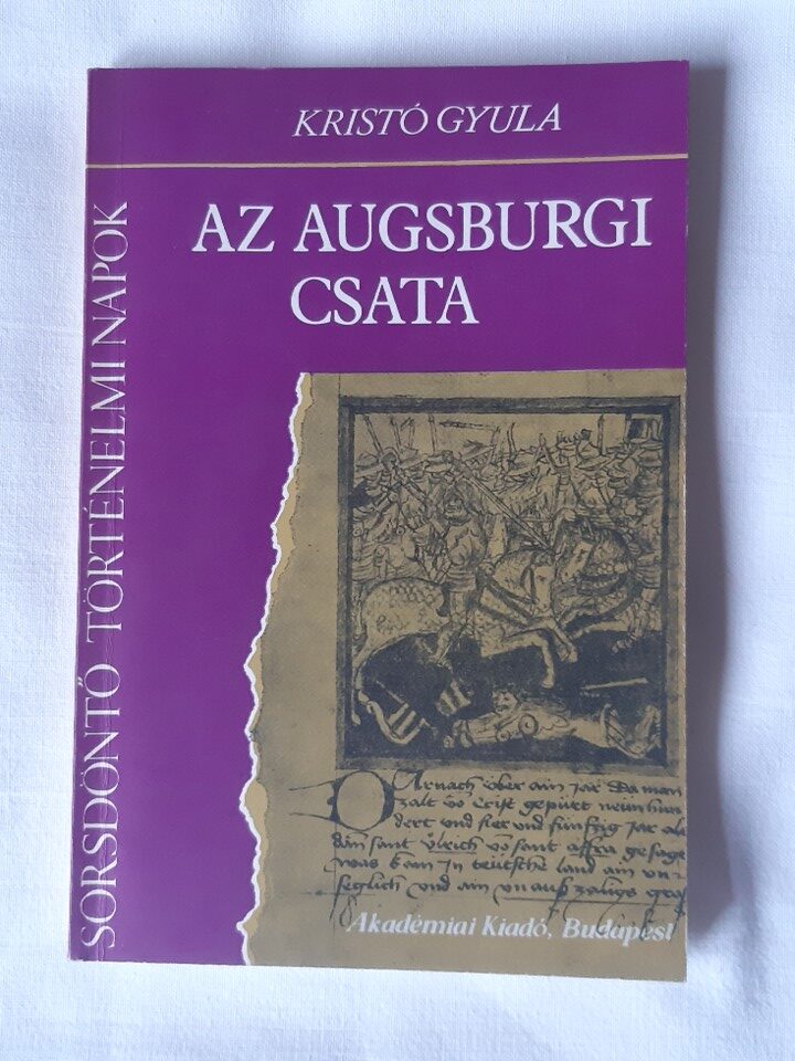 Kristó Gyula: Az augsburgi csata - 1. kép