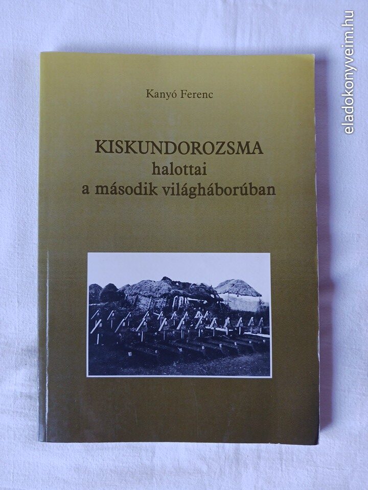 Kanyó Ferenc: Kiskundorozsma halottai a második világháborúban - 1. kép