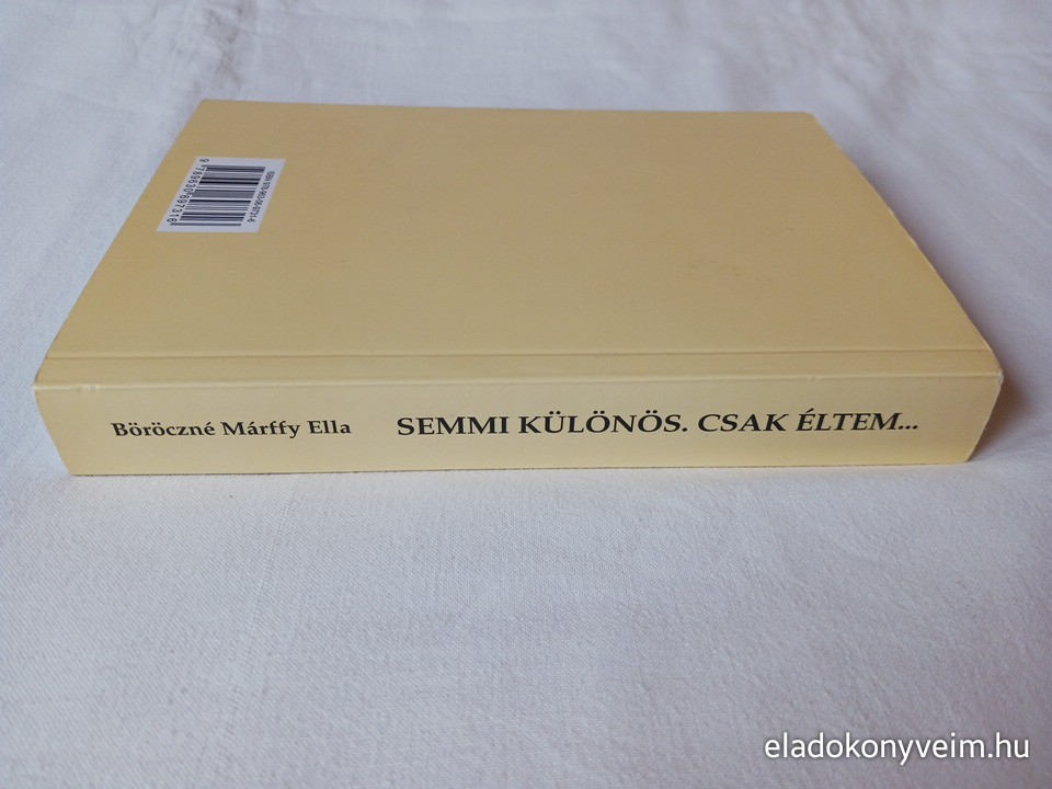 Böröczné Márffy Ella: Semmi különös. Csak éltem… - 3. kép