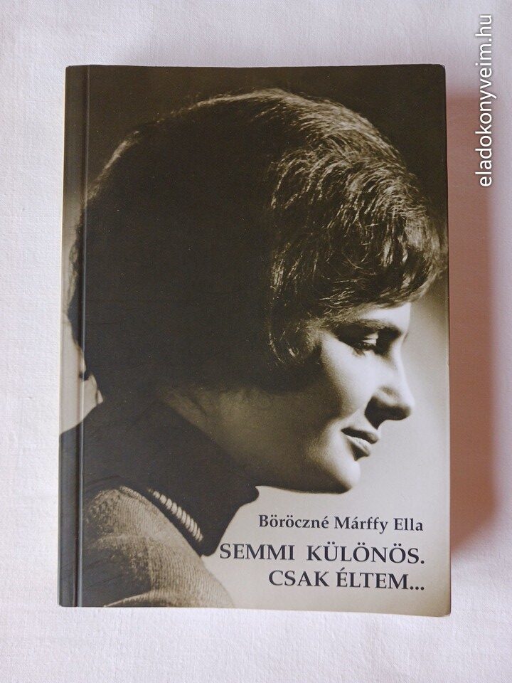 Böröczné Márffy Ella: Semmi különös. Csak éltem… - 1. kép