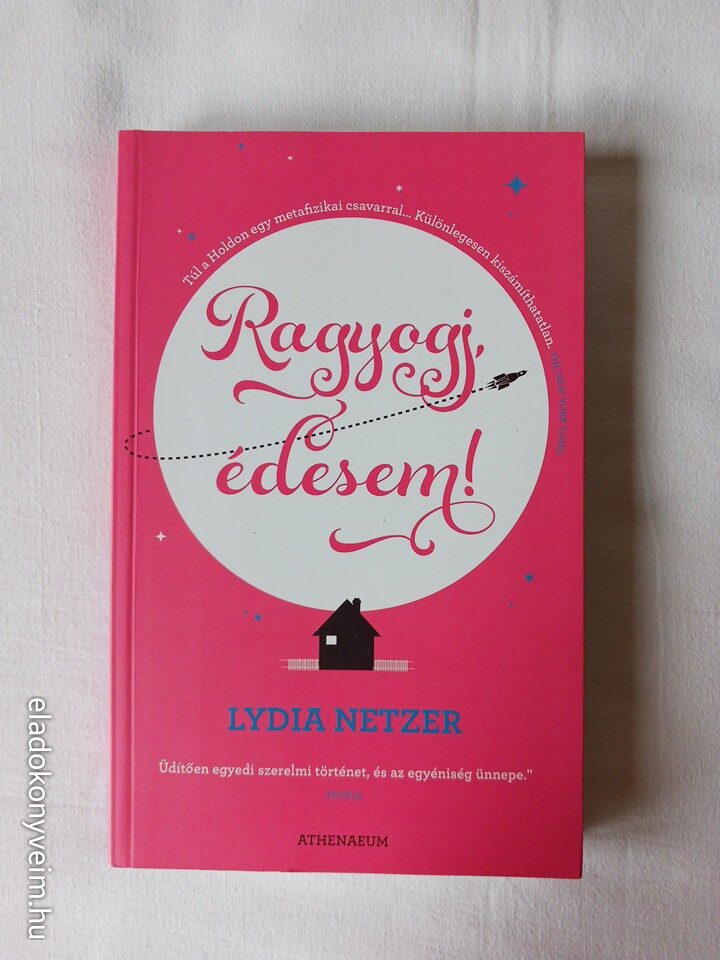 Lydia Netzer: Ragyogj, édesem! - 1. kép