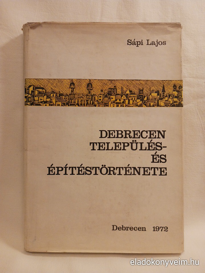 Sápi Lajos: Debrecen település- és építéstörténete - 1. kép