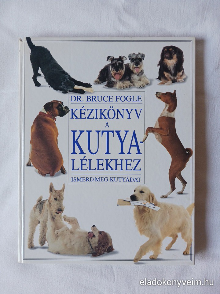 Bruce Fogle: Kézikönyv a kutyalélekhez - 1. kép