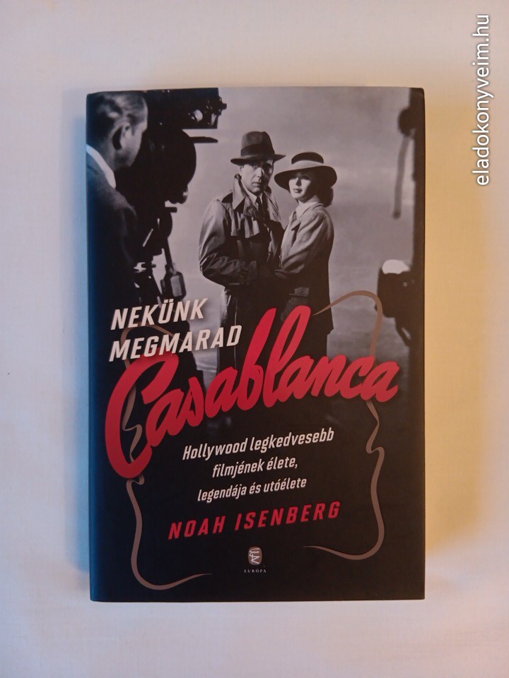 Noah Isenberg: Nekünk megmarad Casablanca - 1. kép