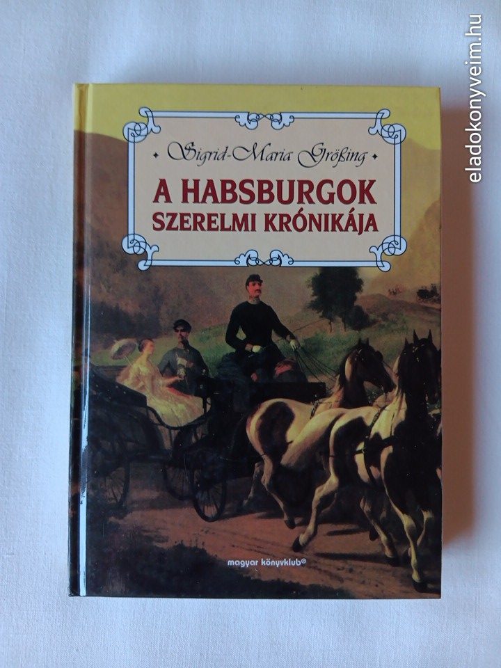 Sigrid-Maria Grössing: A Habsburgok szerelmi krónikája - 1. kép