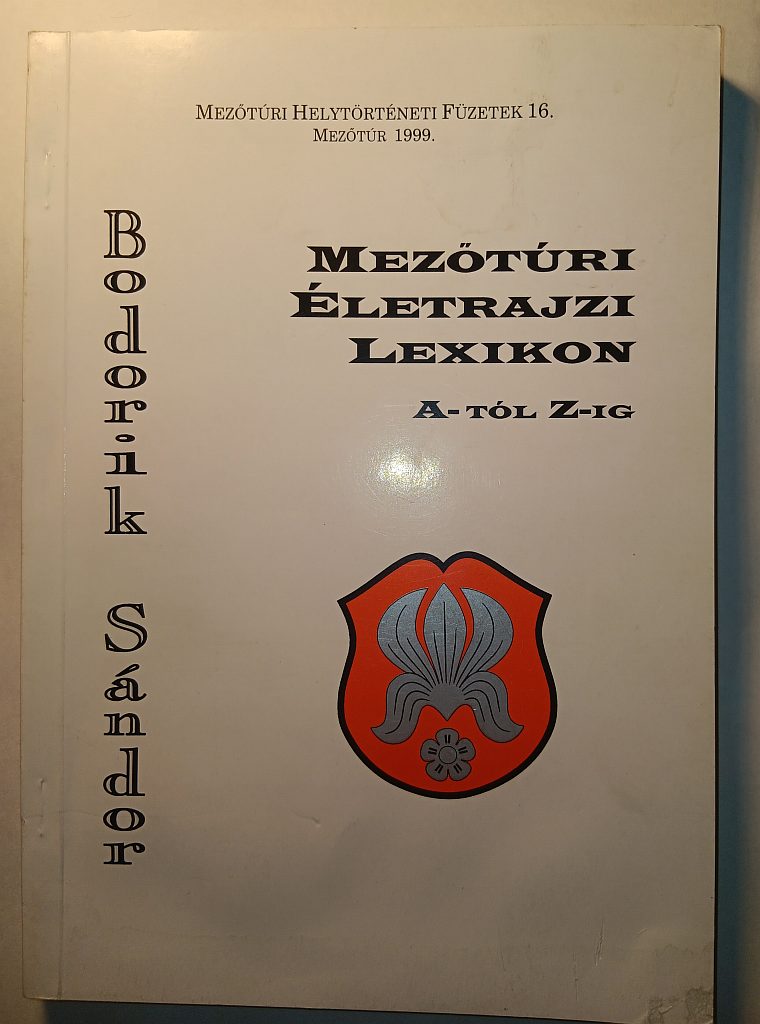 Bodorik Sándor: Mezőtúri életrajzi lexikon A-tól Z-ig - 1. kép